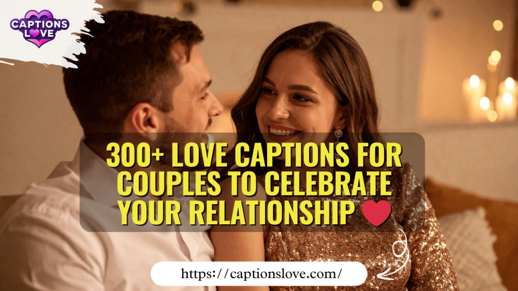 300+ Love Captions for Couples to Celebrate Your Relationship ❤️