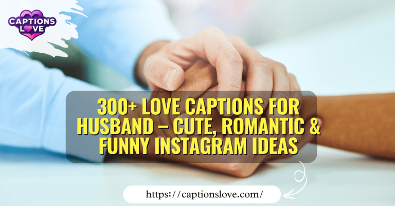 300+ Love Captions for Husband – Cute, Romantic & Funny Instagram Ideas