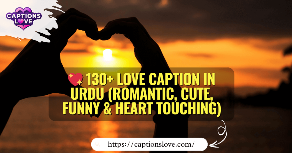 💖 130+ Love Caption in Urdu (Romantic, Cute, Funny & Heart Touching)