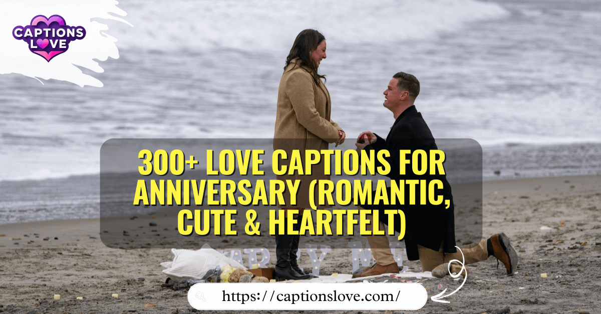 300+ Love Captions for Anniversary (Romantic, Cute & Heartfelt)